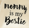 Mommy Is My Bestie TP Letter Tee