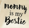 Mommy Is My Bestie TP Letter Tee